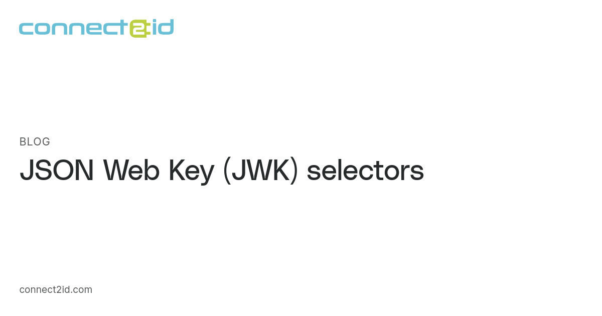 Json Web Key Set JSON Web Key (JWK) selectors · Blog · Connect2id