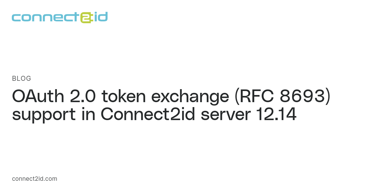 OAuth 2.0 token exchange (RFC 8693) support in Connect2id server 12.14 ...